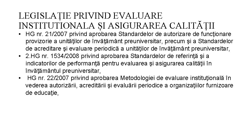 LEGISLAȚIE PRIVIND EVALUARE INSTITUTIONALA ȘI ASIGURAREA CALITĂȚII • HG nr. 21/2007 privind aprobarea Standardelor