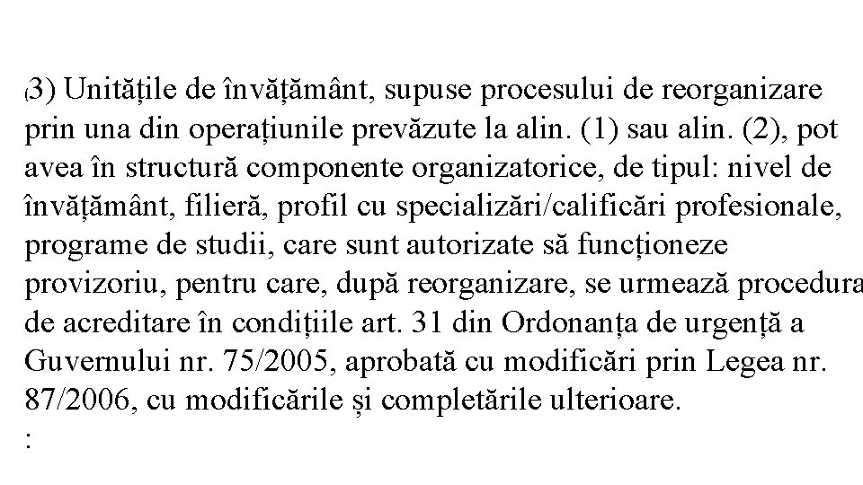 3) Unitățile de învățământ, supuse procesului de reorganizare prin una din operațiunile prevăzute la