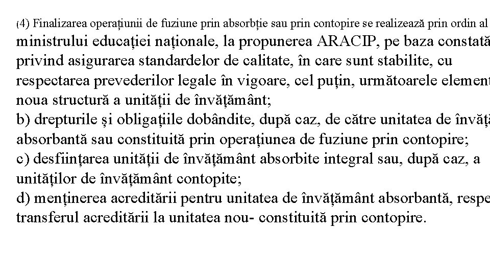 (4) Finalizarea operațiunii de fuziune prin absorbție sau prin contopire se realizează prin ordin