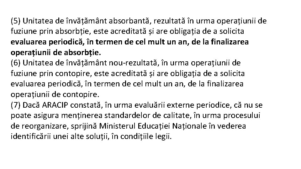 (5) Unitatea de învățământ absorbantă, rezultată în urma operațiunii de fuziune prin absorbție, este