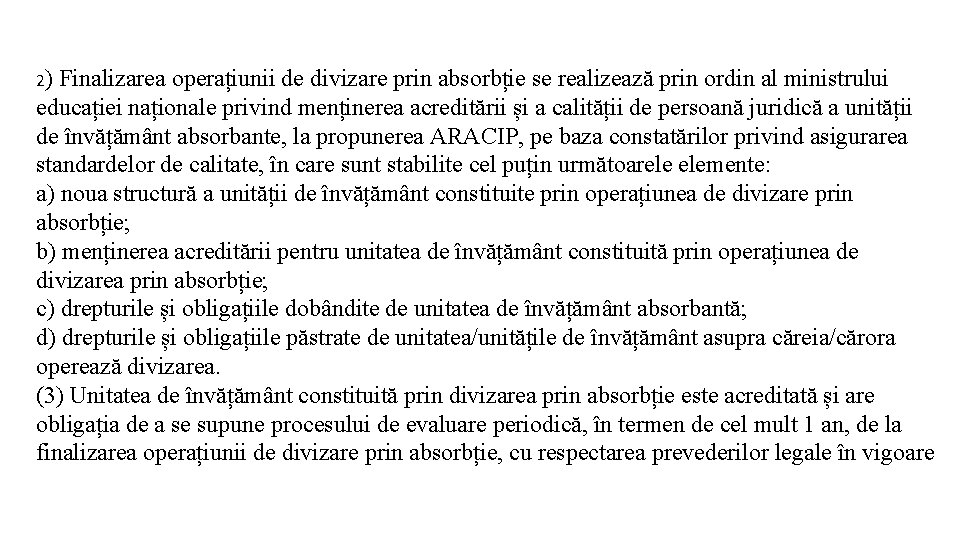 2) Finalizarea operațiunii de divizare prin absorbție se realizează prin ordin al ministrului educației