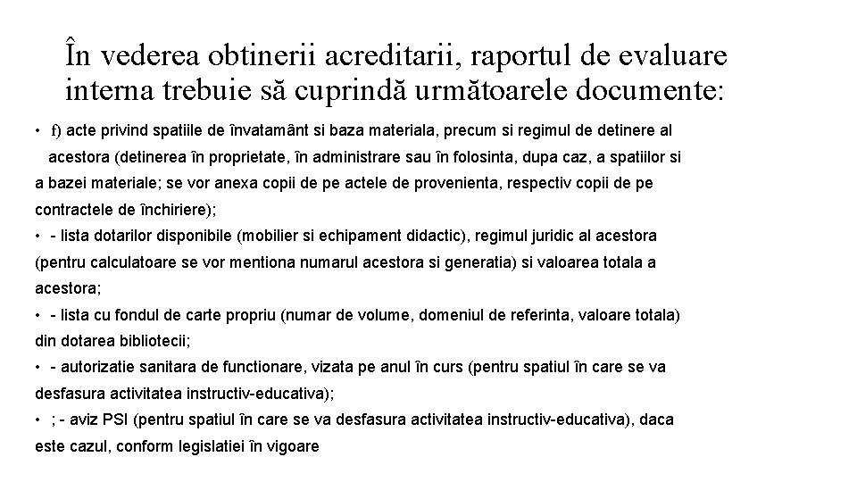 În vederea obtinerii acreditarii, raportul de evaluare interna trebuie să cuprindă următoarele documente: •