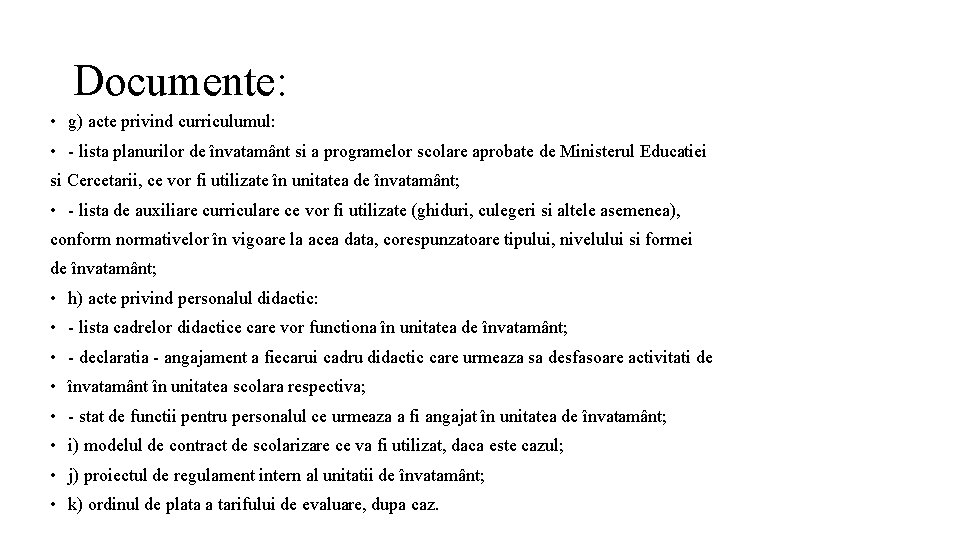 Documente: • g) acte privind curriculumul: • - lista planurilor de învatamânt si a