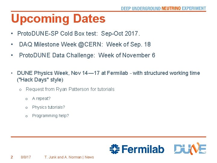 Upcoming Dates • Proto. DUNE-SP Cold Box test: Sep-Oct 2017. • DAQ Milestone Week