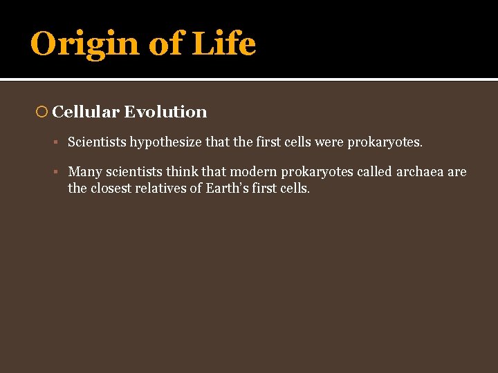 Origin of Life Cellular Evolution Scientists hypothesize that the first cells were prokaryotes. Many