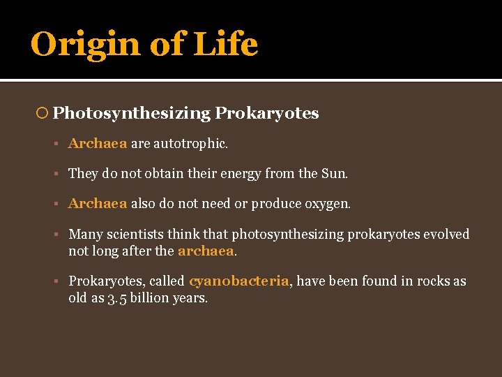 Origin of Life Photosynthesizing Prokaryotes Archaea are autotrophic. They do not obtain their energy