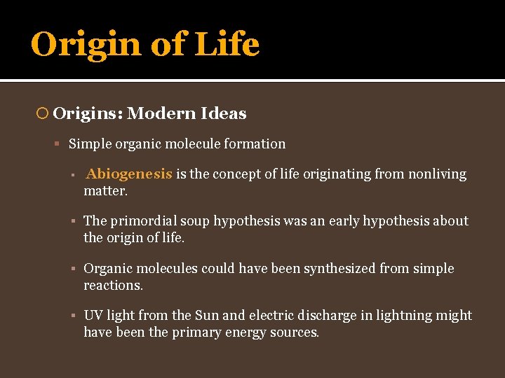 Origin of Life Origins: Modern Ideas Simple organic molecule formation ▪ Abiogenesis is the