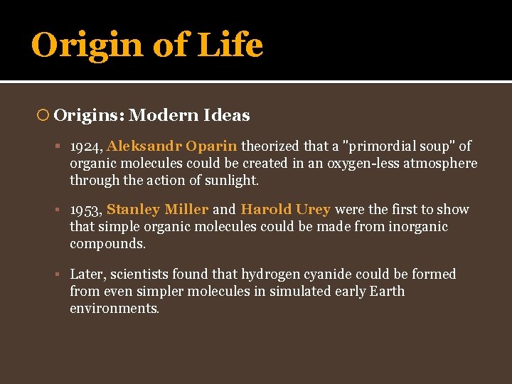 Origin of Life Origins: Modern Ideas 1924, Aleksandr Oparin theorized that a "primordial soup"