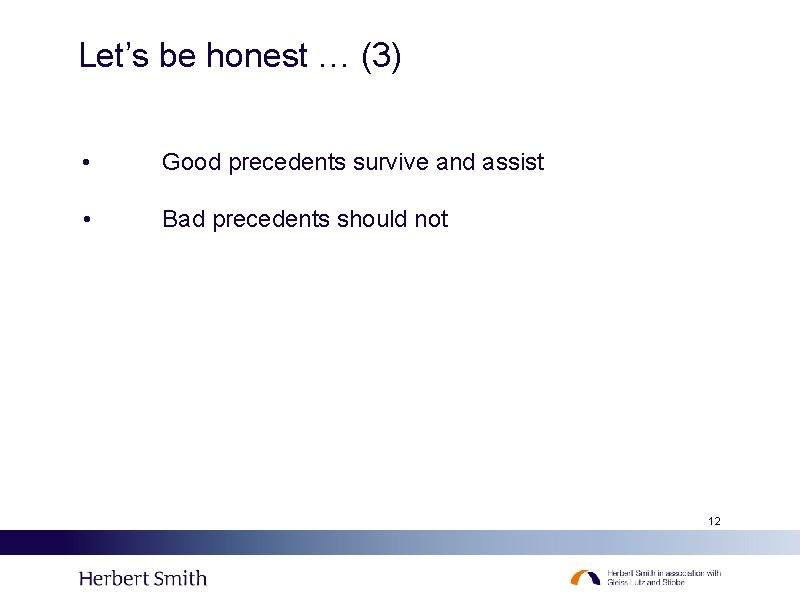 Let’s be honest … (3) • Good precedents survive and assist • Bad precedents