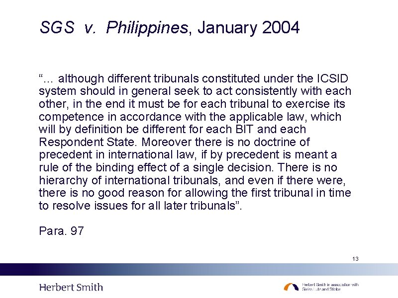 SGS v. Philippines, January 2004 “… although different tribunals constituted under the ICSID system