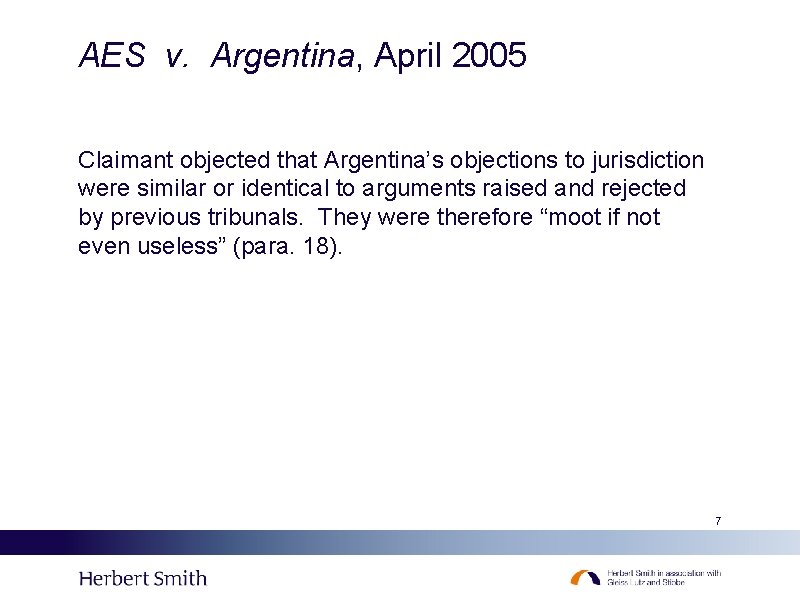AES v. Argentina, April 2005 Claimant objected that Argentina’s objections to jurisdiction were similar
