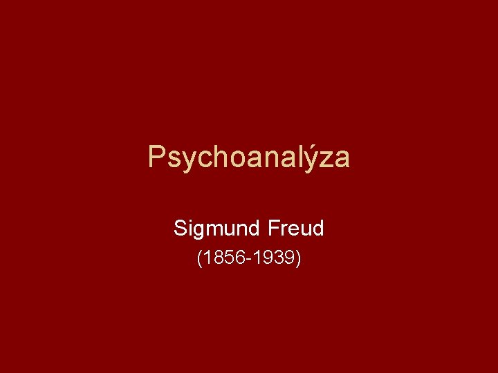 Psychoanalýza Sigmund Freud (1856 -1939) 