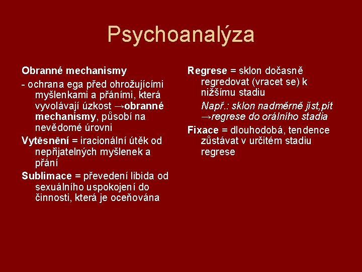 Psychoanalýza Obranné mechanismy - ochrana ega před ohrožujícími myšlenkami a přáními, která vyvolávají úzkost