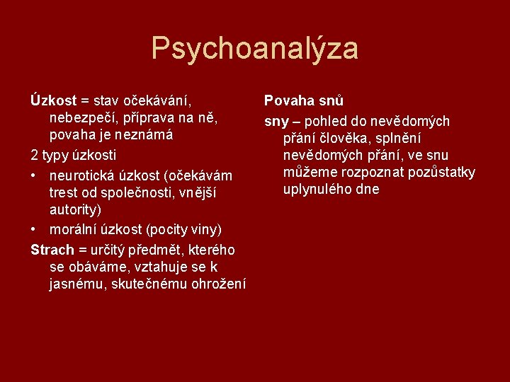 Psychoanalýza Úzkost = stav očekávání, nebezpečí, příprava na ně, povaha je neznámá 2 typy