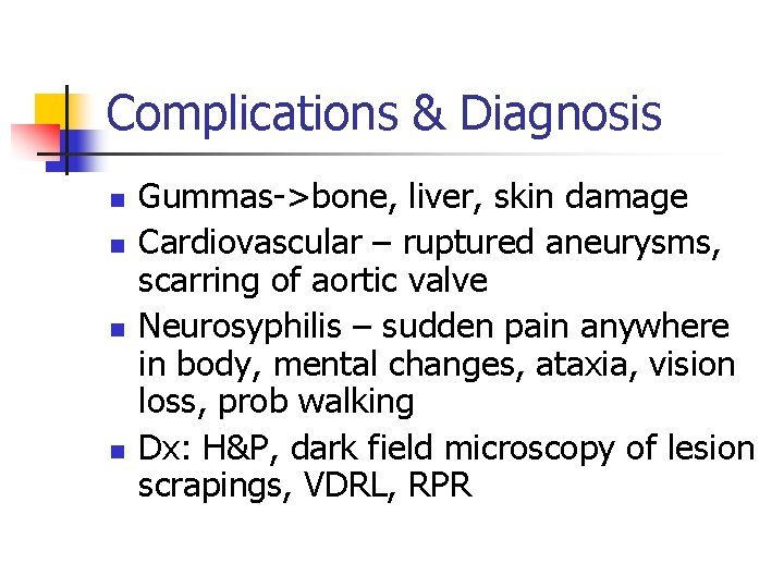 Complications & Diagnosis n n Gummas->bone, liver, skin damage Cardiovascular – ruptured aneurysms, scarring