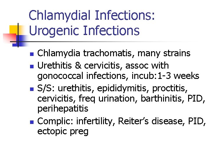 Chlamydial Infections: Urogenic Infections n n Chlamydia trachomatis, many strains Urethitis & cervicitis, assoc