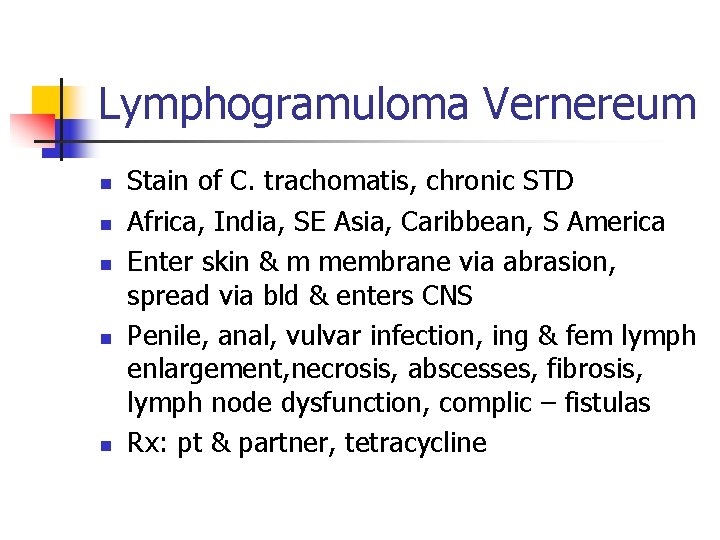 Lymphogramuloma Vernereum n n n Stain of C. trachomatis, chronic STD Africa, India, SE