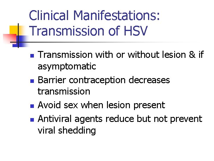 Clinical Manifestations: Transmission of HSV n n Transmission with or without lesion & if