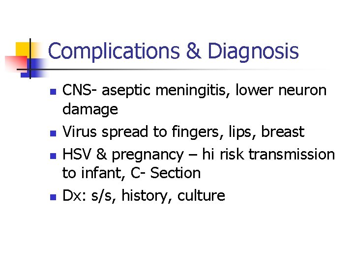 Complications & Diagnosis n n CNS- aseptic meningitis, lower neuron damage Virus spread to