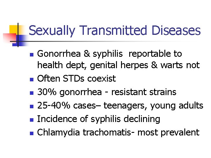 Sexually Transmitted Diseases n n n Gonorrhea & syphilis reportable to health dept, genital