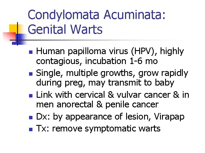 Condylomata Acuminata: Genital Warts n n n Human papilloma virus (HPV), highly contagious, incubation