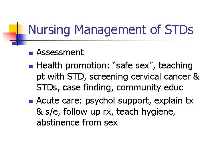 Nursing Management of STDs n n n Assessment Health promotion: “safe sex”, teaching pt