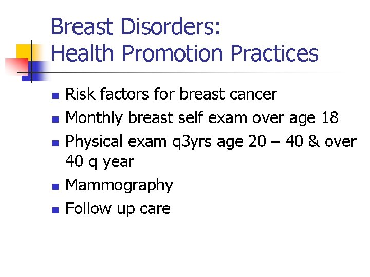 Breast Disorders: Health Promotion Practices n n n Risk factors for breast cancer Monthly