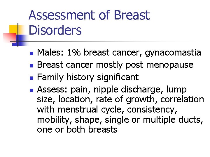 Assessment of Breast Disorders n n Males: 1% breast cancer, gynacomastia Breast cancer mostly