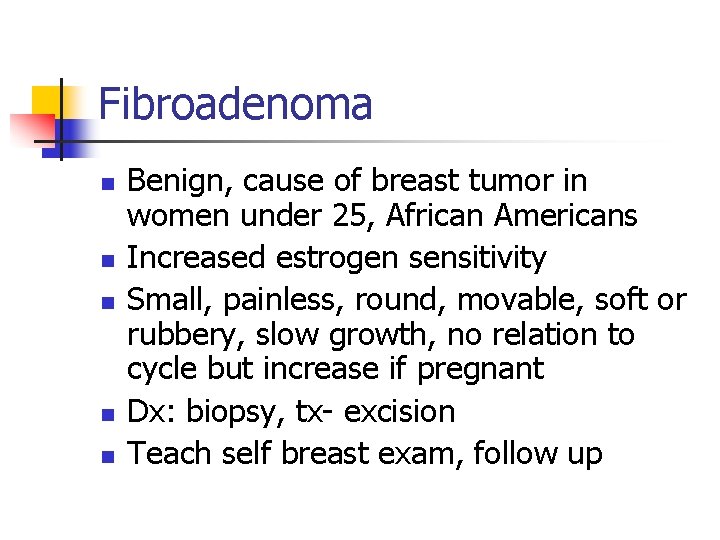 Fibroadenoma n n n Benign, cause of breast tumor in women under 25, African