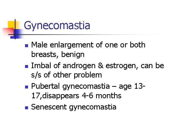 Gynecomastia n n Male enlargement of one or both breasts, benign Imbal of androgen