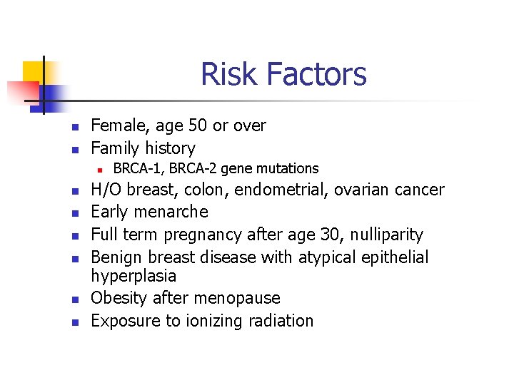 Risk Factors n n Female, age 50 or over Family history n n n