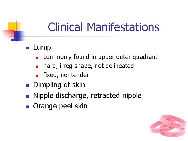 Clinical Manifestations n Lump n n n commonly found in upper outer quadrant hard,