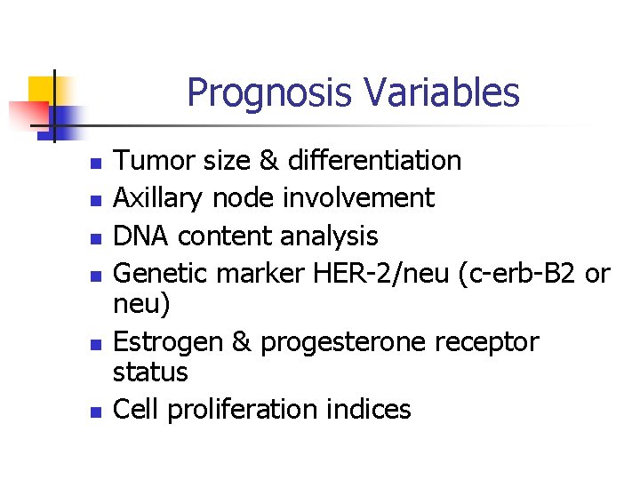 Prognosis Variables n n n Tumor size & differentiation Axillary node involvement DNA content
