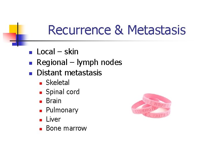 Recurrence & Metastasis n n n Local – skin Regional – lymph nodes Distant