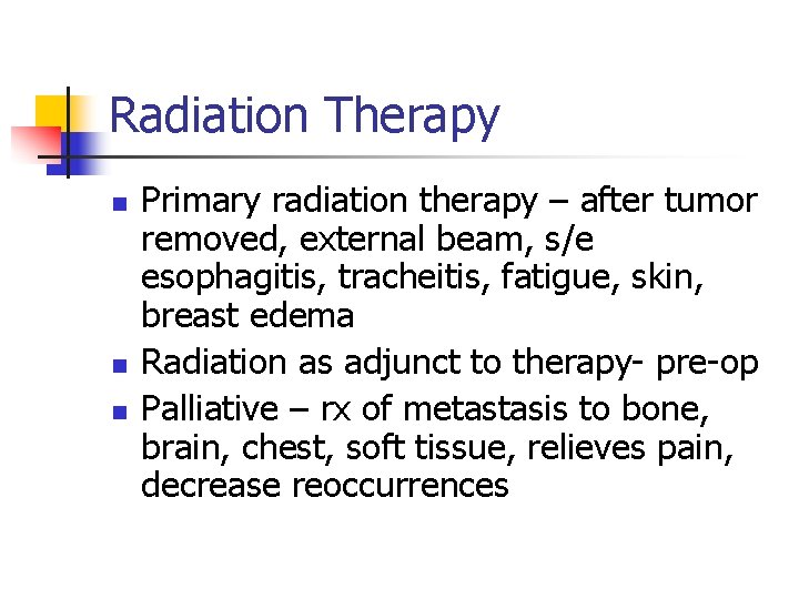 Radiation Therapy n n n Primary radiation therapy – after tumor removed, external beam,