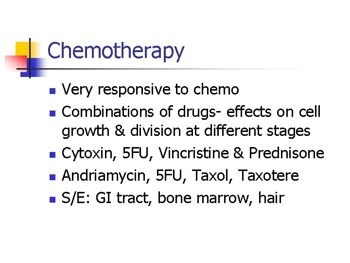 Chemotherapy n n n Very responsive to chemo Combinations of drugs- effects on cell