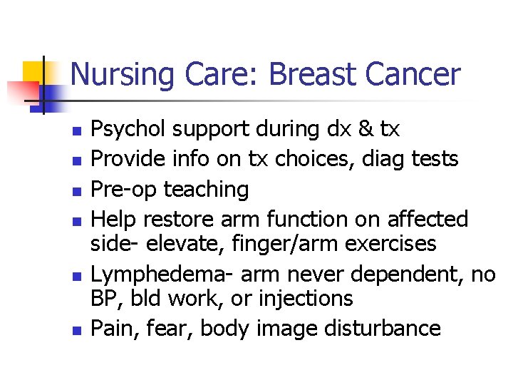 Nursing Care: Breast Cancer n n n Psychol support during dx & tx Provide