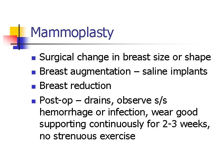 Mammoplasty n n Surgical change in breast size or shape Breast augmentation – saline