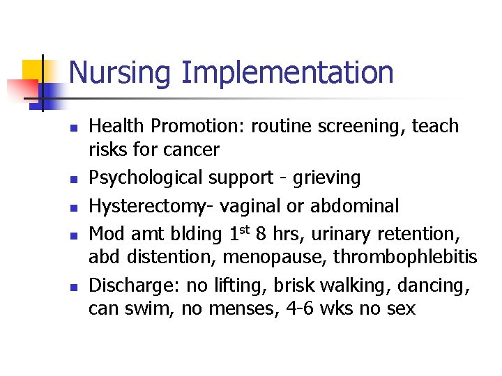 Nursing Implementation n n Health Promotion: routine screening, teach risks for cancer Psychological support