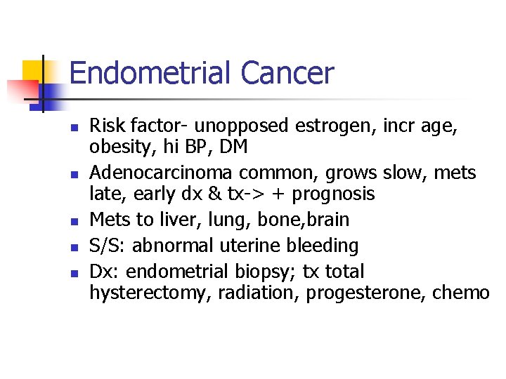 Endometrial Cancer n n n Risk factor- unopposed estrogen, incr age, obesity, hi BP,