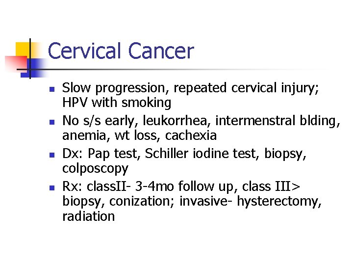 Cervical Cancer n n Slow progression, repeated cervical injury; HPV with smoking No s/s