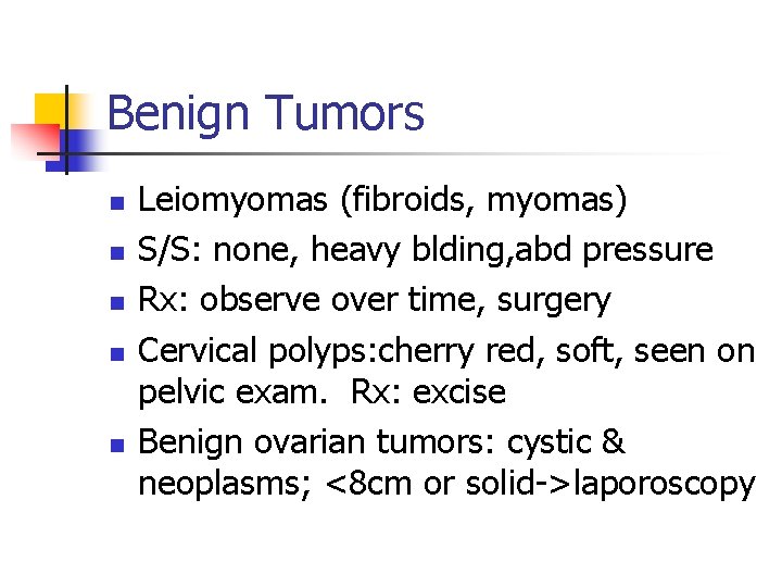 Benign Tumors n n n Leiomyomas (fibroids, myomas) S/S: none, heavy blding, abd pressure