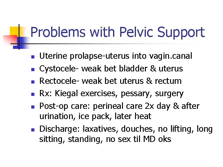 Problems with Pelvic Support n n n Uterine prolapse-uterus into vagin. canal Cystocele- weak