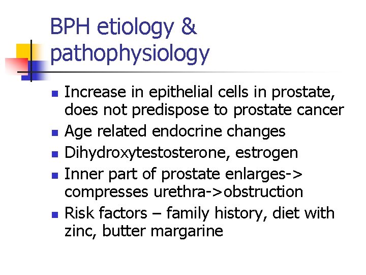 BPH etiology & pathophysiology n n n Increase in epithelial cells in prostate, does