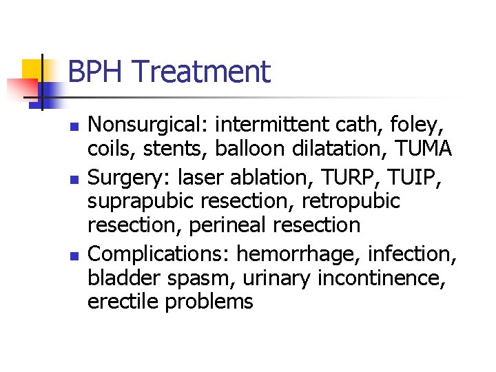 BPH Treatment n n n Nonsurgical: intermittent cath, foley, coils, stents, balloon dilatation, TUMA