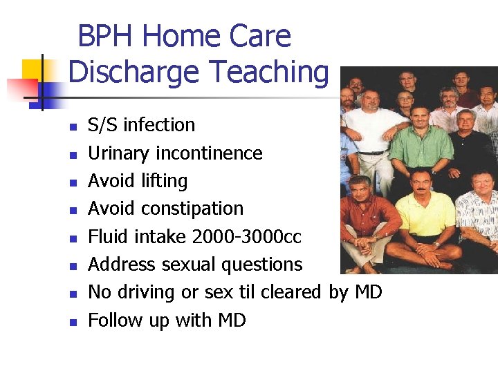 BPH Home Care Discharge Teaching n n n n S/S infection Urinary incontinence Avoid