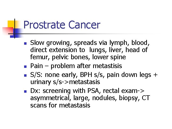 Prostrate Cancer n n Slow growing, spreads via lymph, blood, direct extension to lungs,