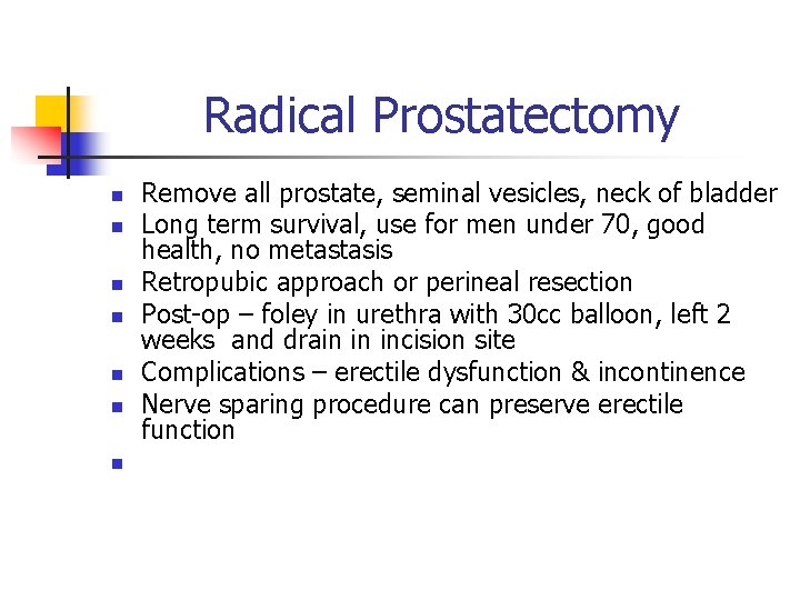 Radical Prostatectomy n n n n Remove all prostate, seminal vesicles, neck of bladder