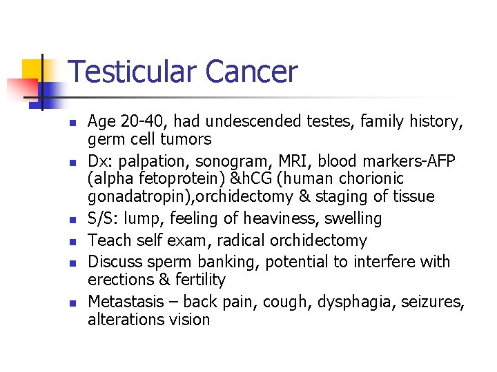 Testicular Cancer n n n Age 20 -40, had undescended testes, family history, germ