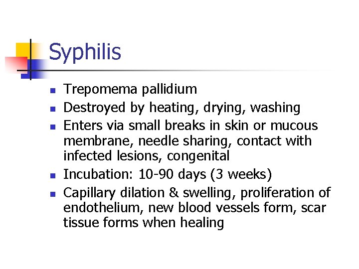 Syphilis n n n Trepomema pallidium Destroyed by heating, drying, washing Enters via small